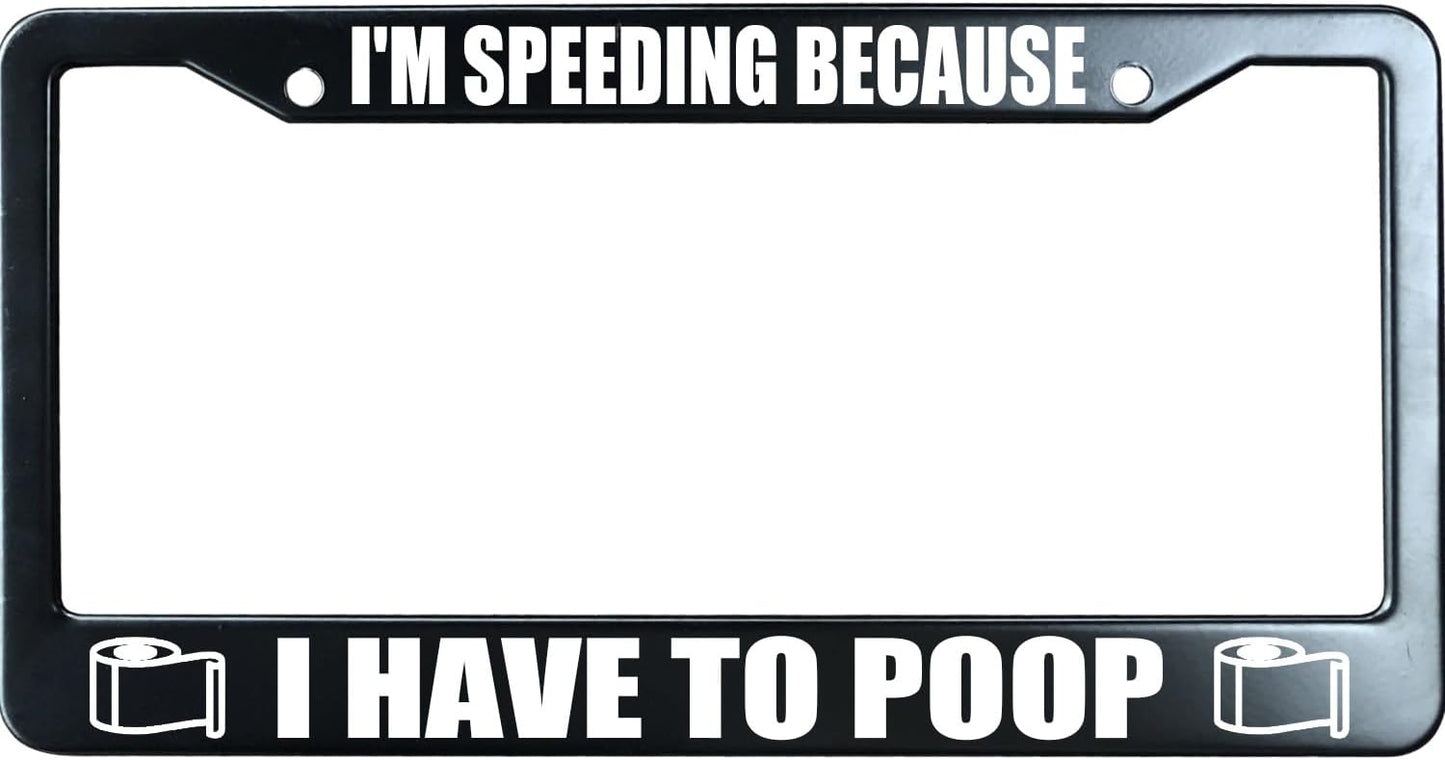 I'm Speeding Because I Have to Poop Funny License Plate Frame for Men/Women, Stainless Steel Auto Car Plate Cover UV Printed, Personalized Humor Gift
