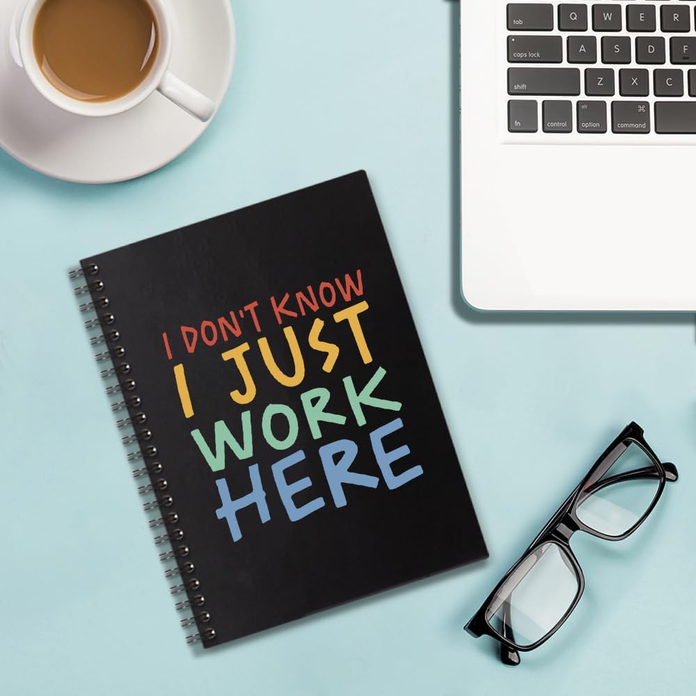 I Don’t Know I Just Work Here 160 Blank Pages Spiral Notebook, Funny Notebook Gift for Colleague Coworker Office Worker Team Work Friend Data Scientist Data Analyst, Coworker Appreciation Gift