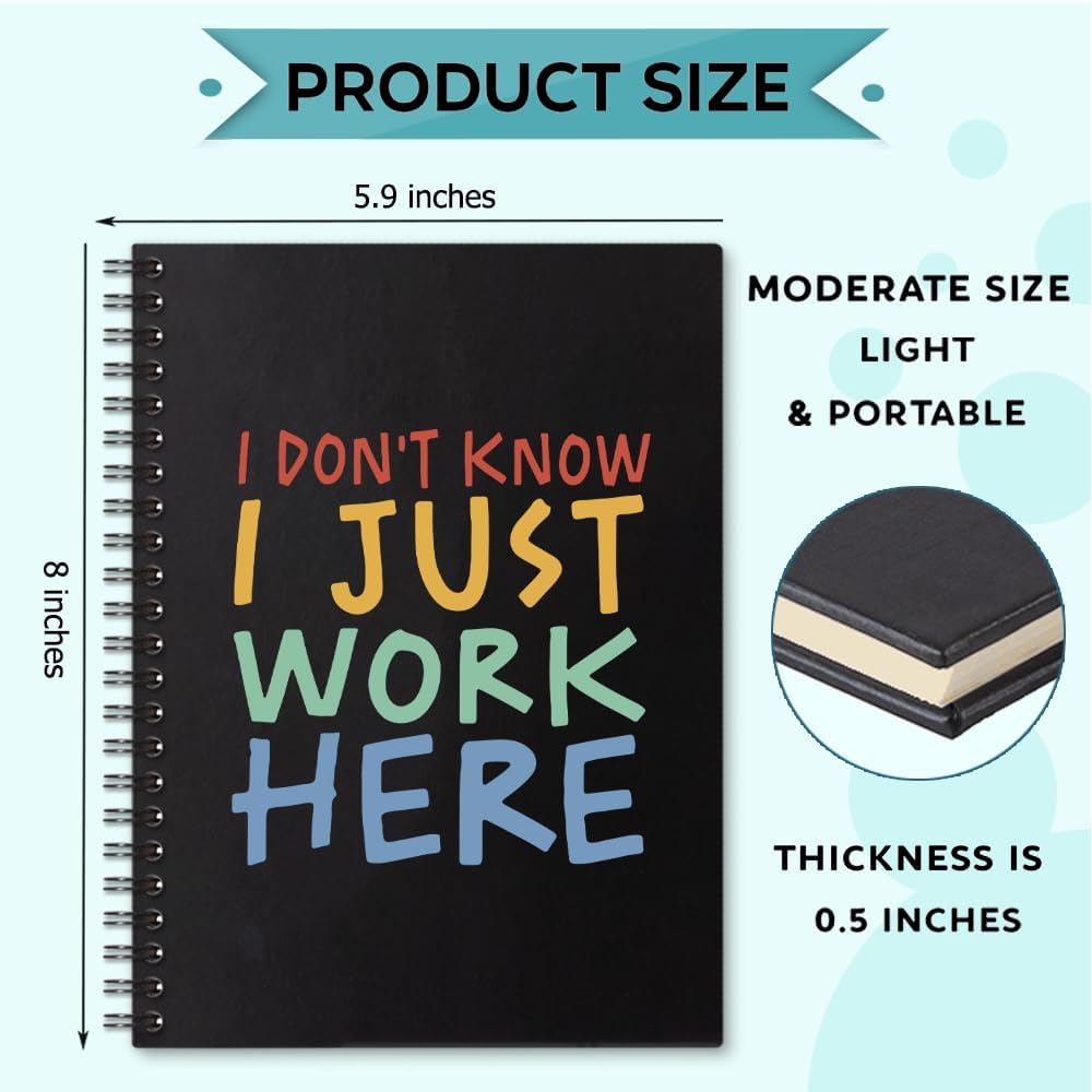 I Don’t Know I Just Work Here 160 Blank Pages Spiral Notebook, Funny Notebook Gift for Colleague Coworker Office Worker Team Work Friend Data Scientist Data Analyst, Coworker Appreciation Gift