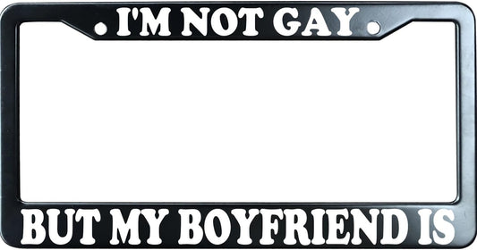 I'm Not Gay But My Boyfriend is Funny License Plate Frame for Men/Women, Stainless Steel Auto Car Plate Cover UV Printed, Personalized Humor Gift